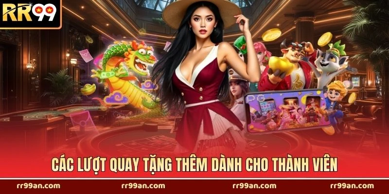 Các lượt quay tặng thêm dành cho thành viên