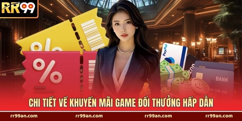 Chi tiết về khuyến mãi game đổi thưởng hấp dẫn