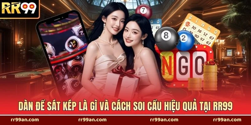 Dàn Đề Sát Kép Là Gì Và Cách Soi Cầu Hiệu Quả Tại RR99