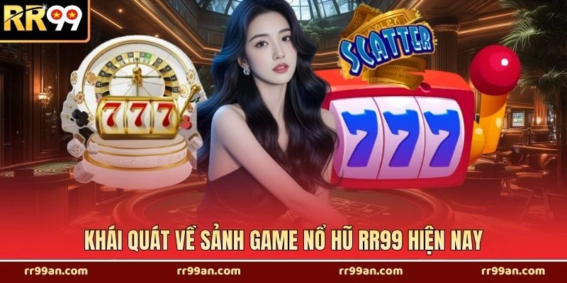 Khái quát về sảnh game nổ hũ RR99 hiện nay