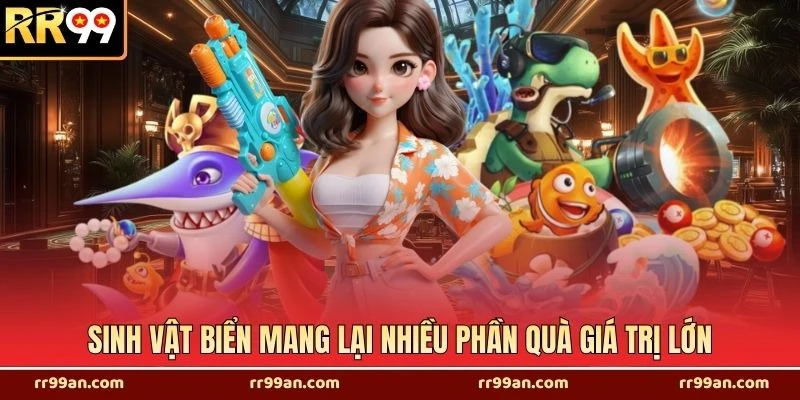 Sinh vật biển mang lại nhiều phần quà giá trị lớn