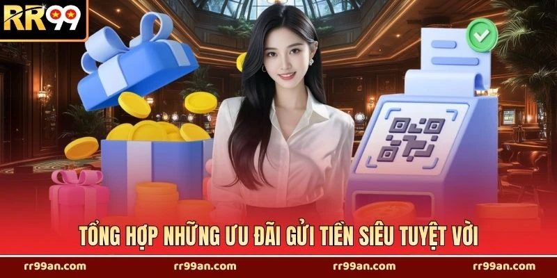 Tổng hợp những ưu đãi gửi tiền siêu tuyệt vời